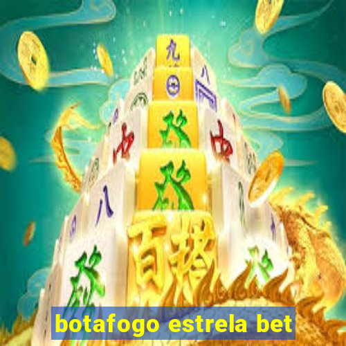 botafogo estrela bet